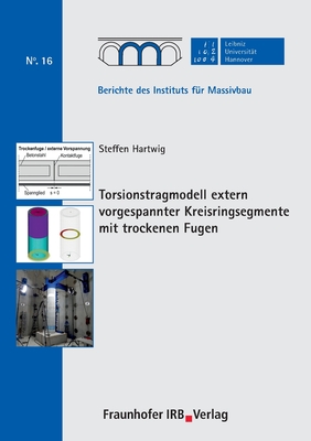 Torsionstragmodell extern vorgespannter Kreisringsegmente mit trockenen Fugen. - Marx, Steffen (Editor), and Hartwig, Steffen