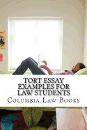 Tort Essay Examples for Law Students: Written by Leading Bar Exam Expert with Six Published Model Bar Essays!!! Look Inside!!!