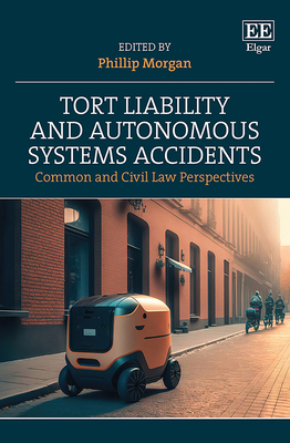 Tort Liability and Autonomous Systems Accidents: Common and Civil Law Perspectives - Morgan, Phillip (Editor)