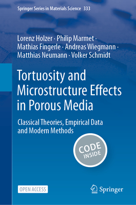 Tortuosity and Microstructure Effects in Porous Media: Classical Theories, Empirical Data and Modern Methods - Holzer, Lorenz, and Marmet, Philip, and Fingerle, Mathias