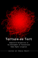 Torture as Tort: Comparative Perspectives on the Development of Transnational Human Rights Litigation