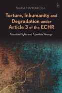 Torture, Inhumanity and Degradation Under Article 3 of the Echr: Absolute Rights and Absolute Wrongs