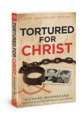 Tortured for Christ: 50th Anniversary Edition - Wurmbrand, Richard