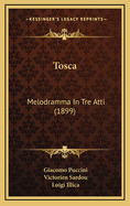 Tosca: Melodramma in Tre Atti (1899)