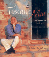 Toscana MIA: The Heart and Soul of Tuscan Cooking