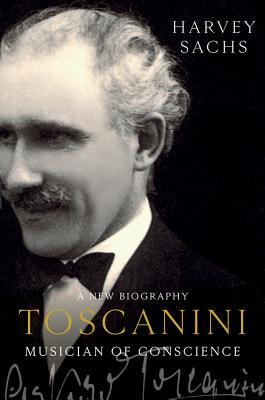 Toscanini: Musician of Conscience - Sachs, Harvey
