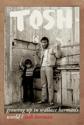 Tosh: Growing Up in Wallace Berman's World - Berman, Tosh, and Tamblyn, Amber (Preface by)