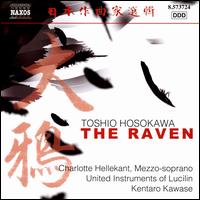 Toshio Hosokawa: The Raven - Charlotte Hellekant; Charlotte Hellekant (mezzo-soprano); United Instruments of Lucilin; Kentaro Kawase (conductor)
