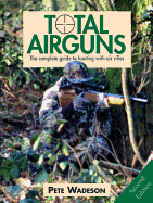 Total Airguns: The Complete Guide to Hunting with Air Rifles