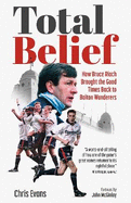 Total Belief: How Bruce Rioch Brought the Good Times Back to Bolton Wanderers