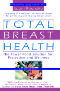 Total Breast Health: Power Food Solution for Protection and Wellness - Keuneke, Robin, and Smith, Lendon H, M.D. (Foreword by)