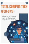 TOTAL CompTIA Tech (FC0-U71): Prepare for the CompTIA Tech+ certification with comprehensive coverage