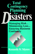 Total Contingency Planning for Disasters: Managing Risk...Minimizing Loss...Ensuring Business Continuity