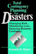 Total Contingency Planning for Disasters: Managing Risk...Minimizing Loss...Ensuring Business Continuity - Myers, Kenneth N