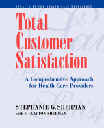 Total Customer Satisfaction: A Comprehensive Approach for Health Care Providers