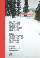 Total Enlightenment: Moscow 1960-1990 - Groys, Boris (Text by), and Hollein, Max (Text by), and Pepperstein, Pavel