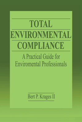 Total Environmental Compliance: A Practical Guide for Environmental Professionals - Krages II, Bert P.