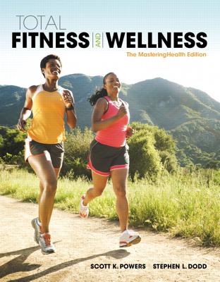 Total Fitness & Wellness, the Mastering Health Edition Plus Mastering Health with Pearson Etext--Access Card Package - Powers, Scott K, and Dodd, Stephen L