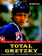 Total Gretzky: The Magic, the Legend, the Numbers - Hockey News, and Dryden, Steve (Editor)