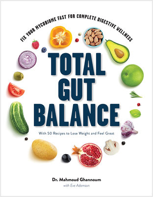 Total Gut Balance: Fix Your Mycobiome Fast for Complete Digestive Wellness - Ghannoum, Mahmoud, and Adamson, Eve