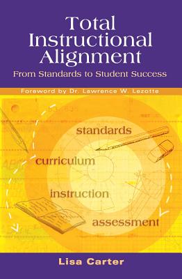 Total Instructional Alignment: From Standards to Student Success - Carter, Lisa