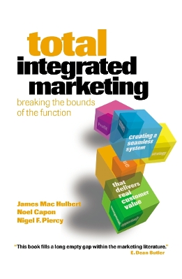 Total Integrated Marketing: Breaking the Bounds of the Function - Mac Hulbert, James, and Capon, Noel, and Piercy, Nigel F