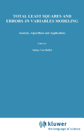 Total Least Squares and Errors-In-Variables Modeling: Analysis, Algorithms and Applications