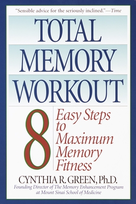 Total Memory Workout: 8 Easy Steps to Maximum Memory Fitness - Green, Cynthia R, Dr., PhD