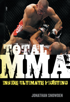 Total Mma: Inside Ultimate Fighting - Snowden, Jonathan
