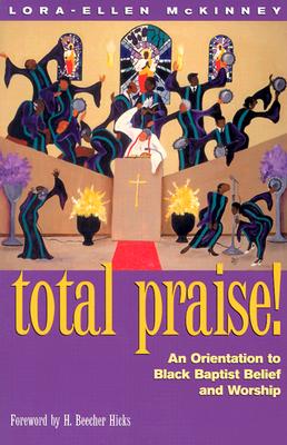 Total Praise: An Orientation to Black Baptist Belief and Worship - McKinney, Lora-Ellen, PH.D.