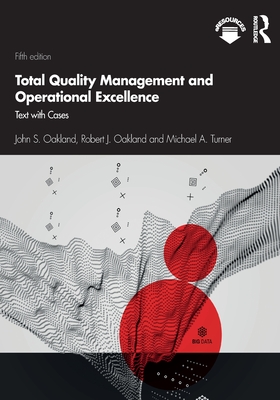 Total Quality Management and Operational Excellence: Text with Cases - Oakland, John S, and Oakland, Robert J, and Turner, Michael A