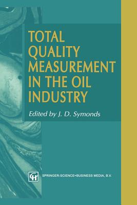 Total Quality Measurement in the Oil Industry - Symonds, J.D. (Editor)