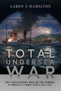 Total Undersea War: The Evolutionary Role of the Snorkel in D nitz's U-Boat Fleet, 1944-1945