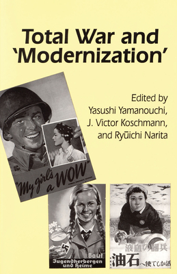 Total War and "Modernization" - Yamanouchi, Yasushi (Editor), and Koschmann, J. Victor (Editor), and Narita, Ryuichi (Editor)