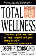 Total Wellness: Improve Your Health by Understanding and Cooperating with Your Body's Natural Healing Systems