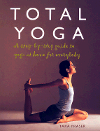 Total Yoga: A Step-By-Step Guide to Yoga at Home for Everybody