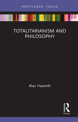 Totalitarianism and Philosophy - Haworth, Alan