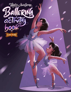 Totally Awesome Ballerina Activity Book for Kids: Fun and Engaging Ballet-Themed Activities for Young Dancers