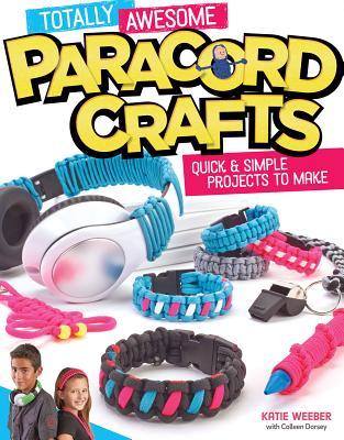 Totally Awesome Paracord Crafts: Quick & Simple Projects to Make - Dorsey, Colleen (Editor)