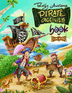 Totally Awesome Pirate Activity Book for Kids: Mazes, Word search, I spy, coloring pages & more