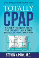 Totally CPAP: A Sleep Physician's Guide to Restoring Your Sleep and Reclaiming Your Life