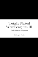 Totally Naked WerePenguins III: The Well Dressed Werepenguin