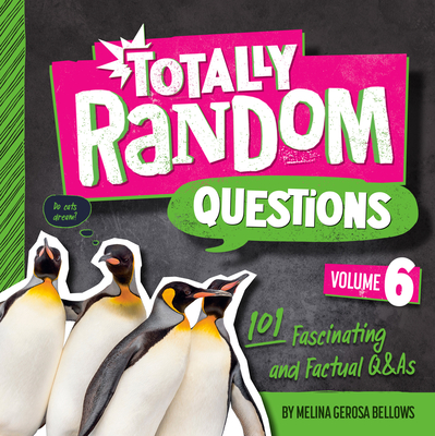 Totally Random Questions Volume 6: 101 Fascinating and Factual Q&as - Bellows, Melina Gerosa