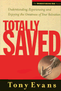 Totally Saved: Understanding, Experiencing and Enjoying the Greatness of Your Salvation - Evans, Tony