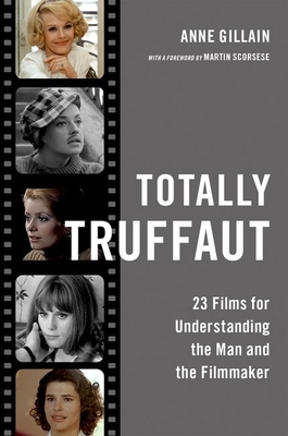 Totally Truffaut: 23 Films for Understanding the Man and the Filmmaker - Gillain, Anne