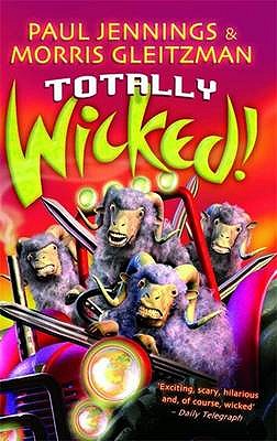 Totally Wicked! - Gleitzman, Morris, and Jennings, Paul