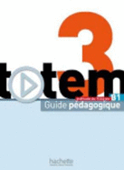 Totem 3 - Guide Pedagogique: Totem 3 - Guide Pedagogique