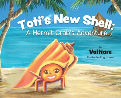 Toti's New Shell: A Hermit Crab's Adventure - Chin Foo, Vaitiare