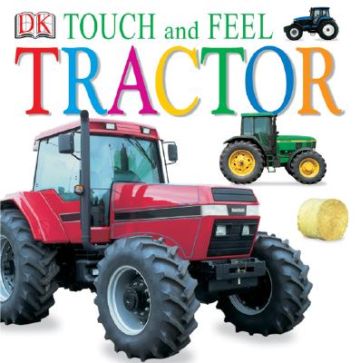 Touch and Feel: Tractor - DK Publishing, and Dorling Kindersley Publishing (Creator)