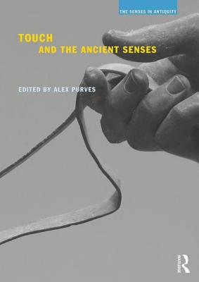 Touch and the Ancient Senses - Purves, Alex (Editor)